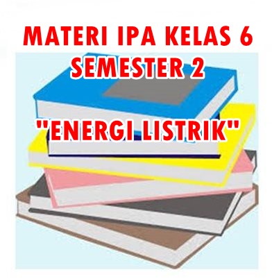 Download Ringkasan Materi Ipa Tentang Energi Listrik Untuk Kelas 6 Sd Semester 2 7 Foldersoal