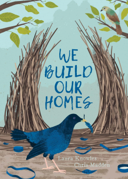 We Build Our Homes by Laura Knowles We Build Our Homes by Laura Knowles
