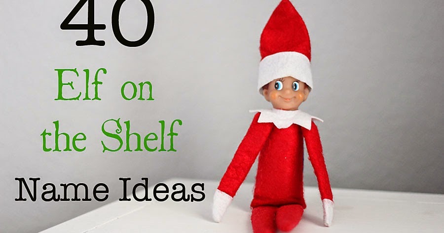 Jenna Blogs: 40 Elf on the Shelf Name Ideas
