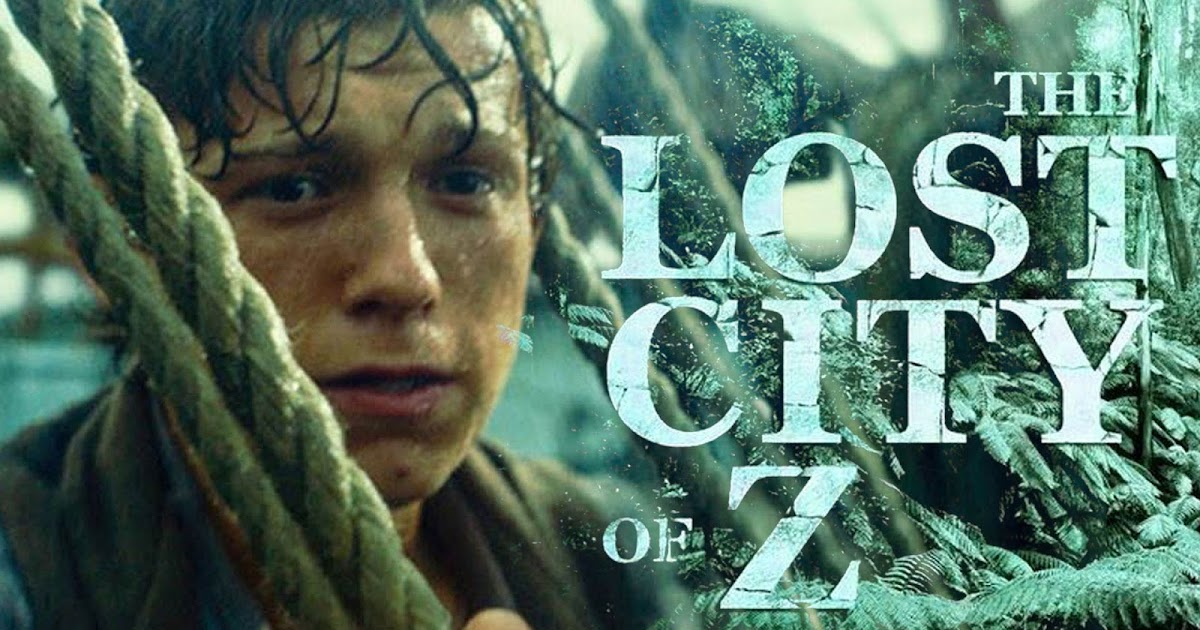 Absolute Hearts: Watch The Trailer Of The Lost City Of Z - The Lost City Of Z Putlocker