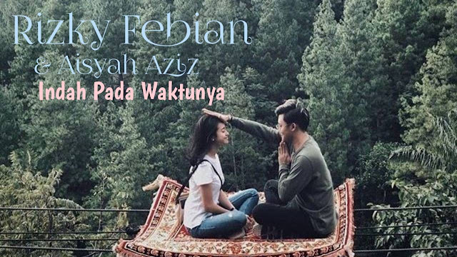Lirik Lagu Indah Pada Waktunya - Rizky Febian & Aisyah ...