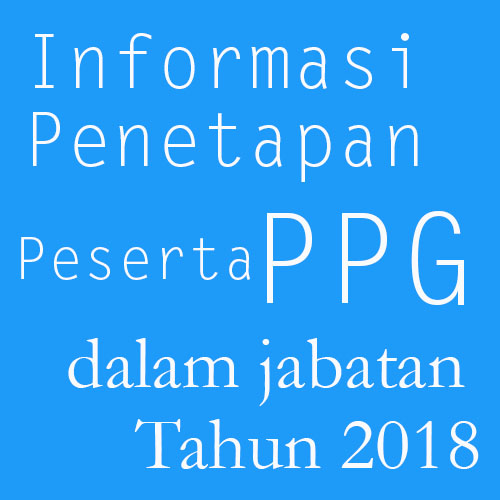 Informasi Penetapan Peserta Ppg Dalam Jabatan Tahun 2018 Info Ketenagaan