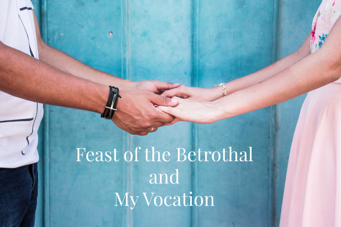 Journey of a Catholic Nerd Writer Feast of the Betrothal and My Vocation