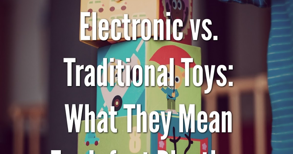 Electronic versus Traditional Toys What They Mean for Infant Playtime