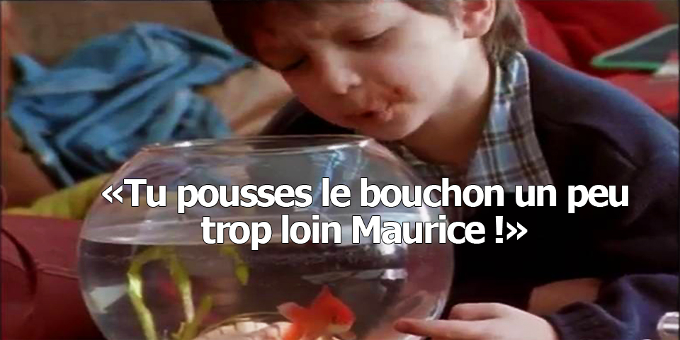 Résultat de recherche d'images pour "tu pousses le bouchon un peu loin maurice"