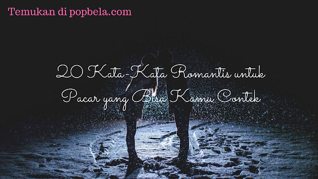 20 Kata-Kata Romantis untuk Pacar yang Bisa Kamu Contek