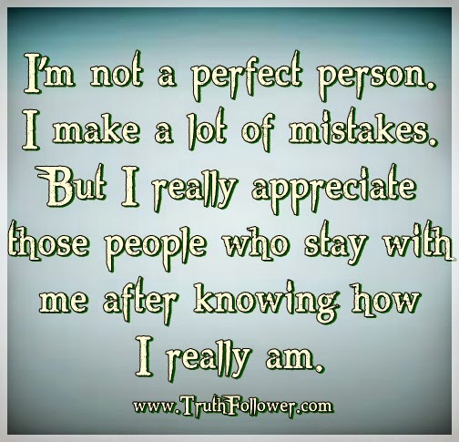 I’m not a perfect person, I make a lot of mistakes