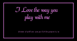 I Love the way you play with me- from-fallen-angel.blogspot.in