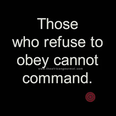 Those who refuse to obey cannot command.
