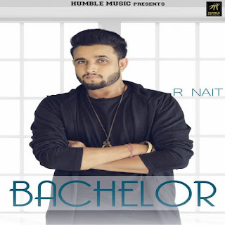 Bachelor Lyrics – R Nait Song Bachelor Lyrics – R Nait Song