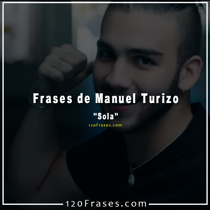 Frases de Manuel Turizo (sola) - 120 frases