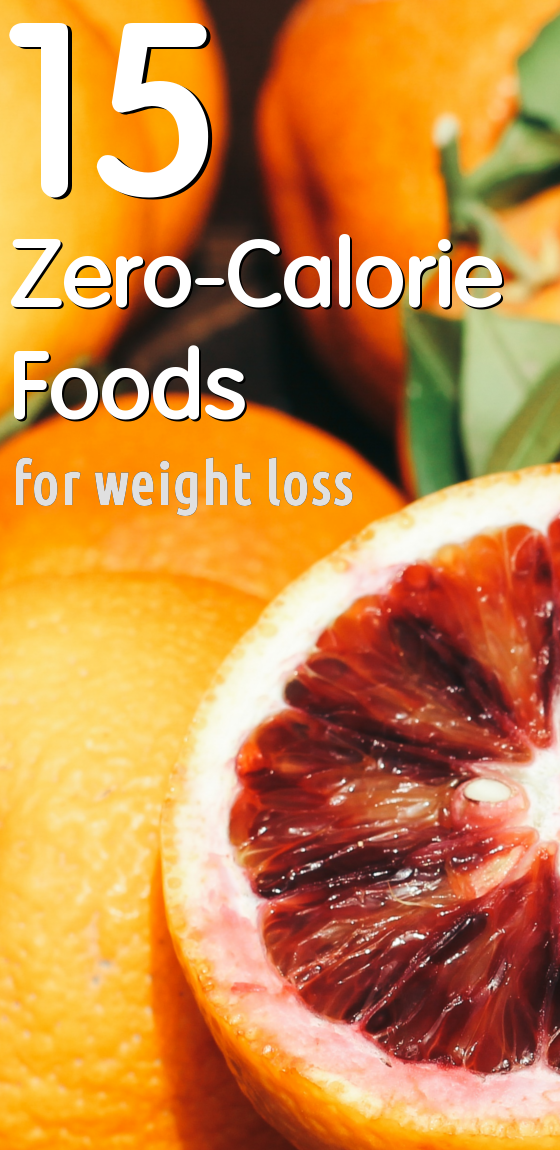 15 Zero-Calorie Foods That Will Help You Lose Weight 15 Zero-Calorie Foods That Will Help You Lose Weight