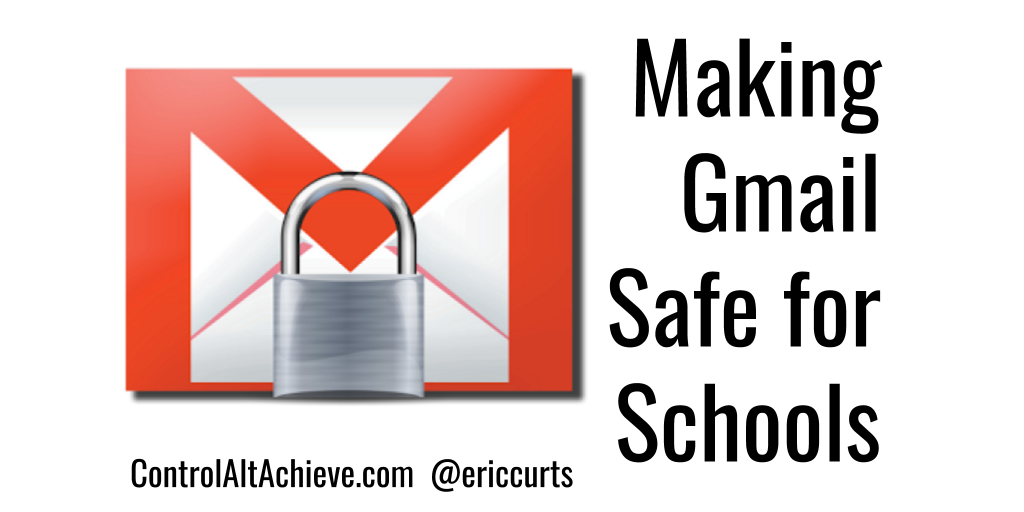 Control Alt Achieve Making Gmail Safe for Schools