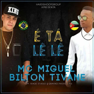 Bilton Tivane Feat. MC Miguel - É TÁ LÉ LÉ