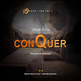 MUSIC: Milcah Kefas - ConQuer (Prod. By DeeYasso)