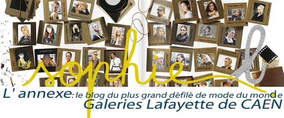 by sophie b. L'annexe : le blog du plus grand défilé de mode du monde - Galeries Lafayette de CAEN