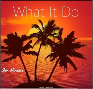Sav Ninesix - "What It Do"