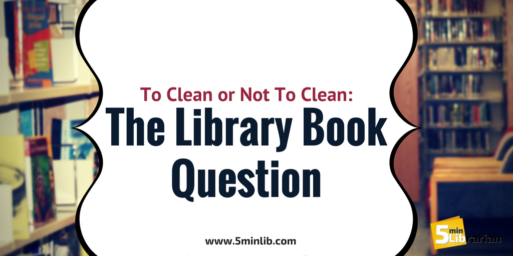 5 Minute Librarian To Clean or Not To Clean The Library Book Question