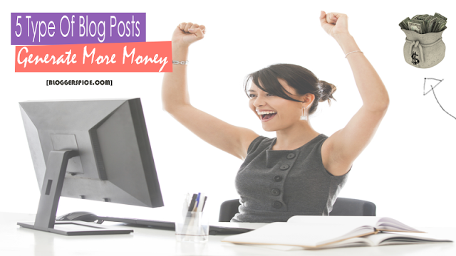 5 Type of blog posts that generate more money for your Blog Blog posts that makes money