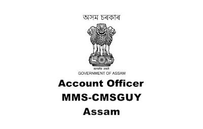 Accounts Officer recruitment in MMS-CMSGUY, Assam