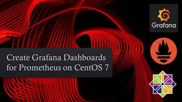 Install Grafana and Prometheus on CentOS 7