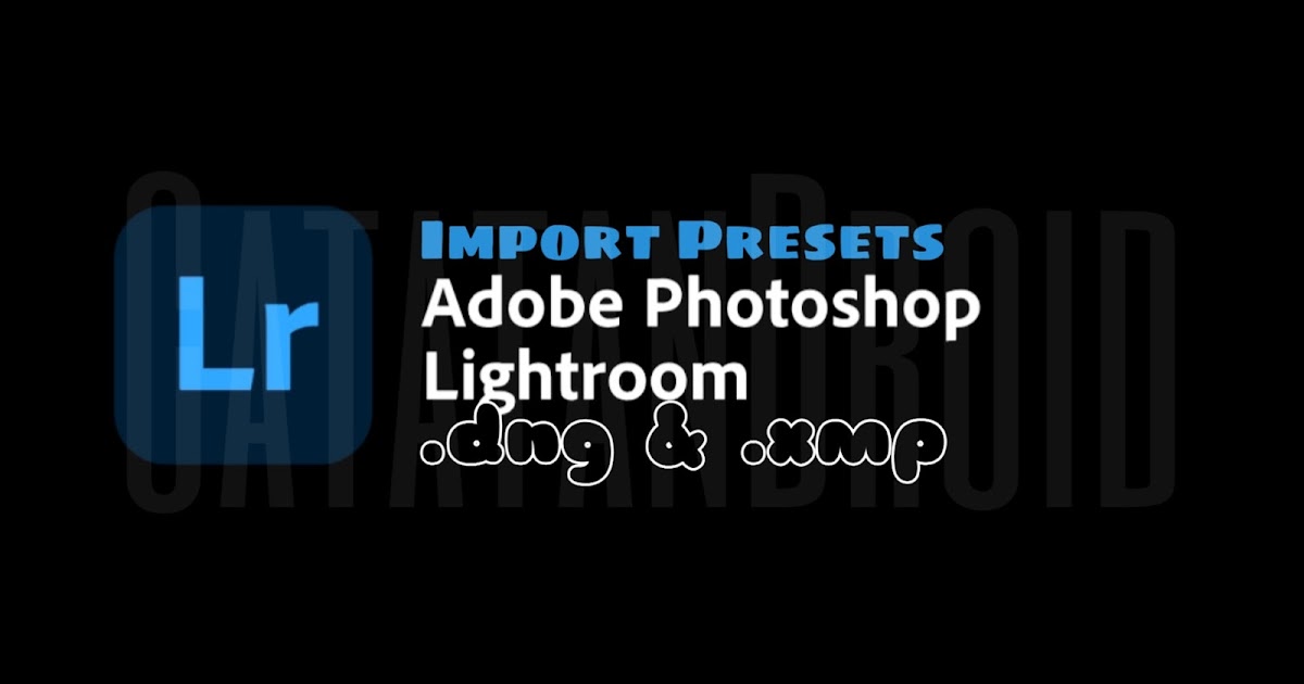 Lengkap! Cara Import Preset Lightroom DNG XMP