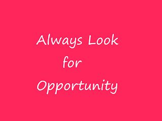 Look for Opportunity Business opportunity comes always