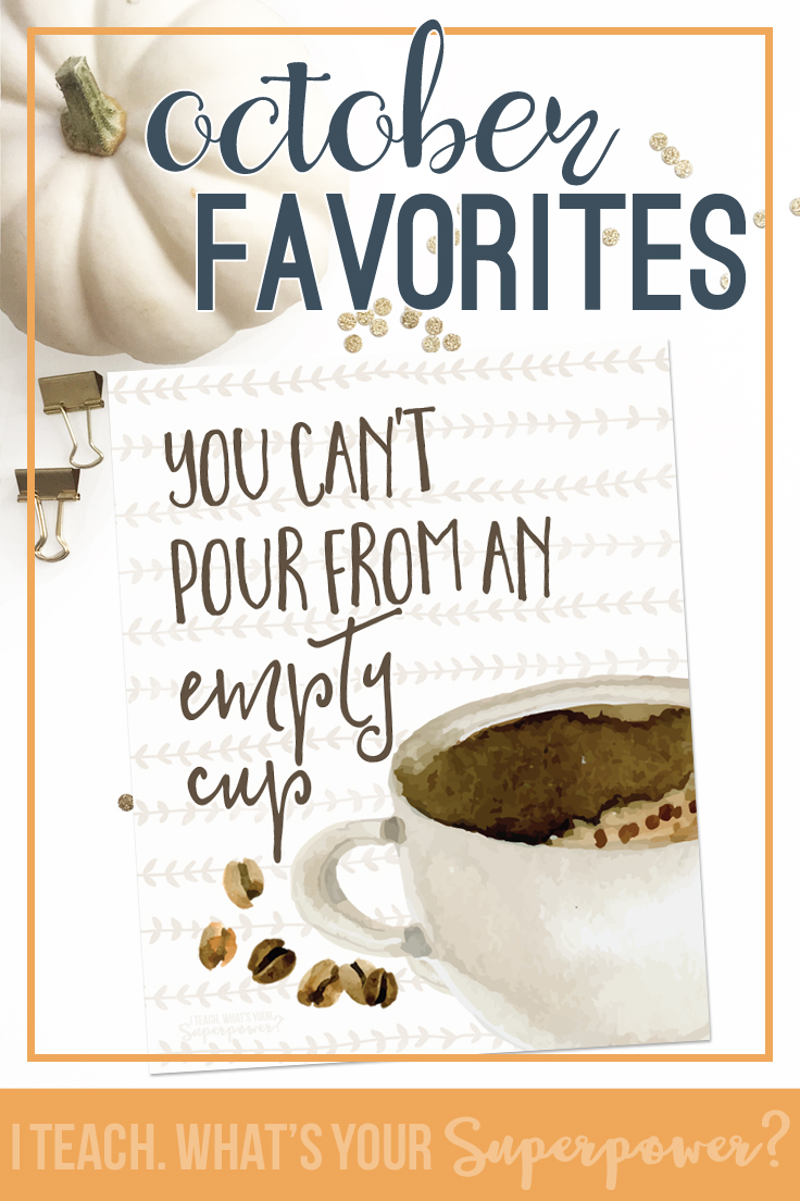 You can't pour from an empty cup free printable as well as some of my favorites from this month.