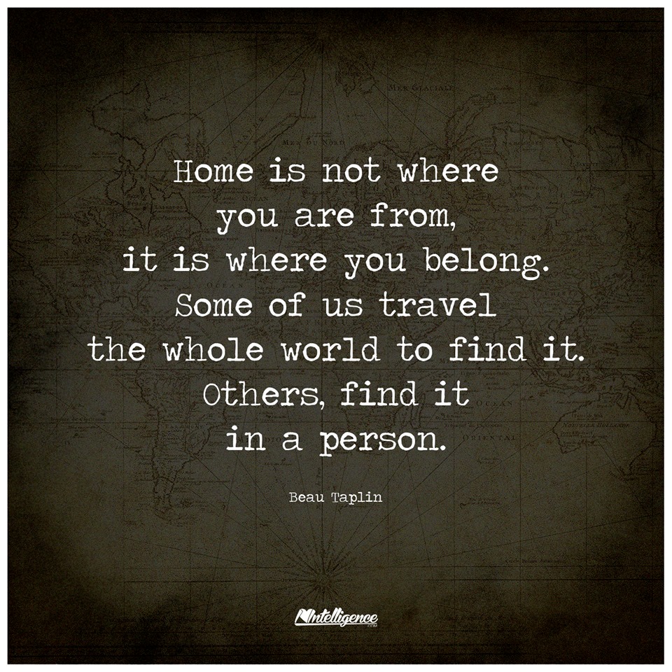 Home Is Not Where You Are From It Belong Some Of Us Home Is Not Where You Are From It Belong Some Of Us Travel The Whole World To Find Others In A Person