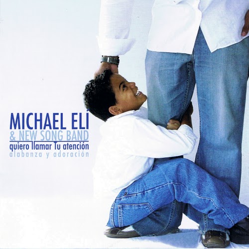 Michael Eli & New Song Band-Quiero Llamar Tu Atención- ~ Discos Cristianos