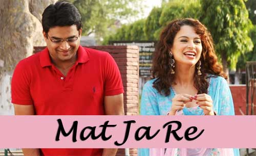 मत जा रे. Mat Ja Re, (Tanu Weds Manu Returns) Full Song Lyrics
