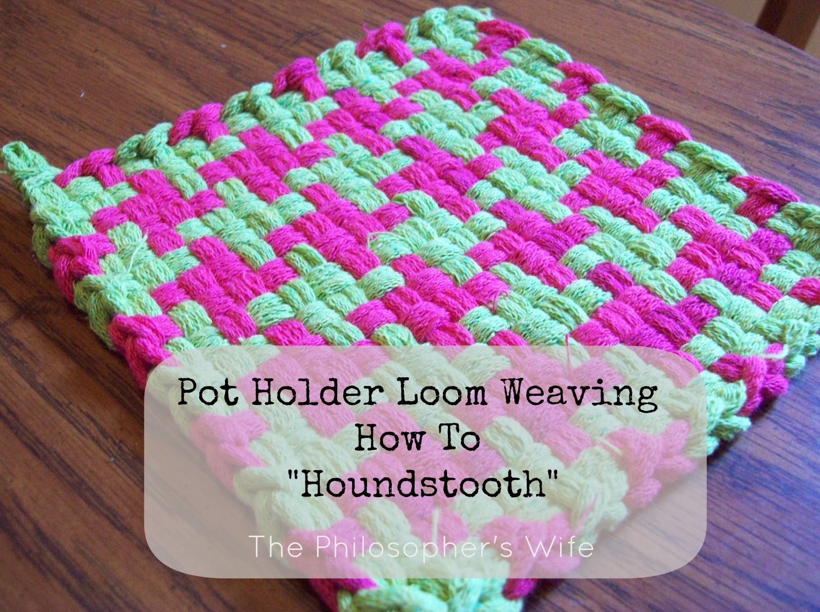 The Philosopher's Wife: Pot Holder Loom Weaving How To -- Houndstooth