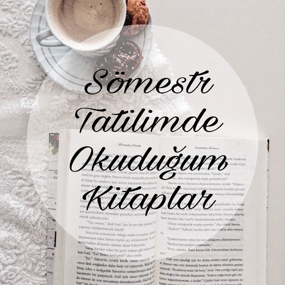 Kitap Yorumları | Sömestr Tatilimde Okuduğum Kitaplar