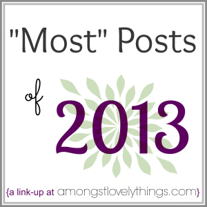 http://www.amongstlovelythings.com/2013/12/most-posts-of-2013-link-up.html#.UrTnp1Yo6M_