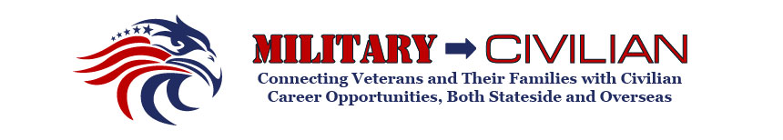Military-Civilian: Hot Jobs, Events, and Helpful Information for Veterans Seeking Civilian Careers