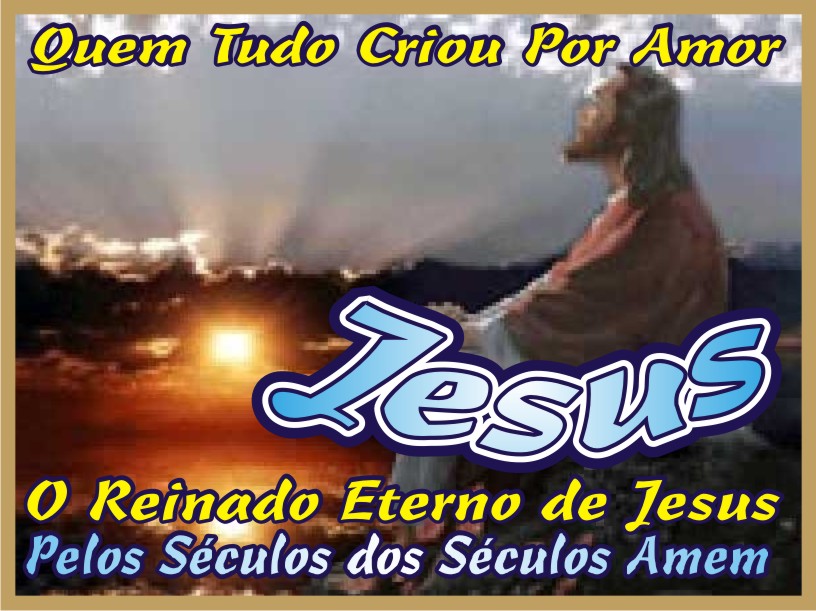 Quem Tudo Criou Por Amor Jesus Cristo