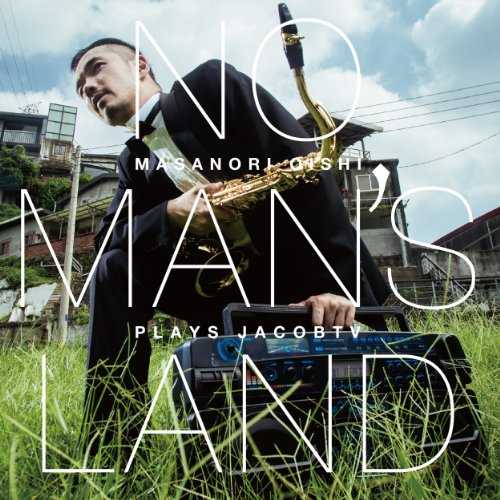 [Album] 大石将紀 – NO MAN’S LAND Masanori Oishi plays JacobTV (2015.05.27/MP3/RAR)