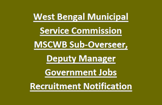West Bengal Municipal Service Commission MSCWB Sub-Overseer, Deputy Manager Government Jobs Recruitment Notification 2017