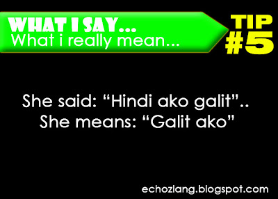What I Say : What I really mean, Tip 5:  She said: hindi ako galit, She means: galit ako 