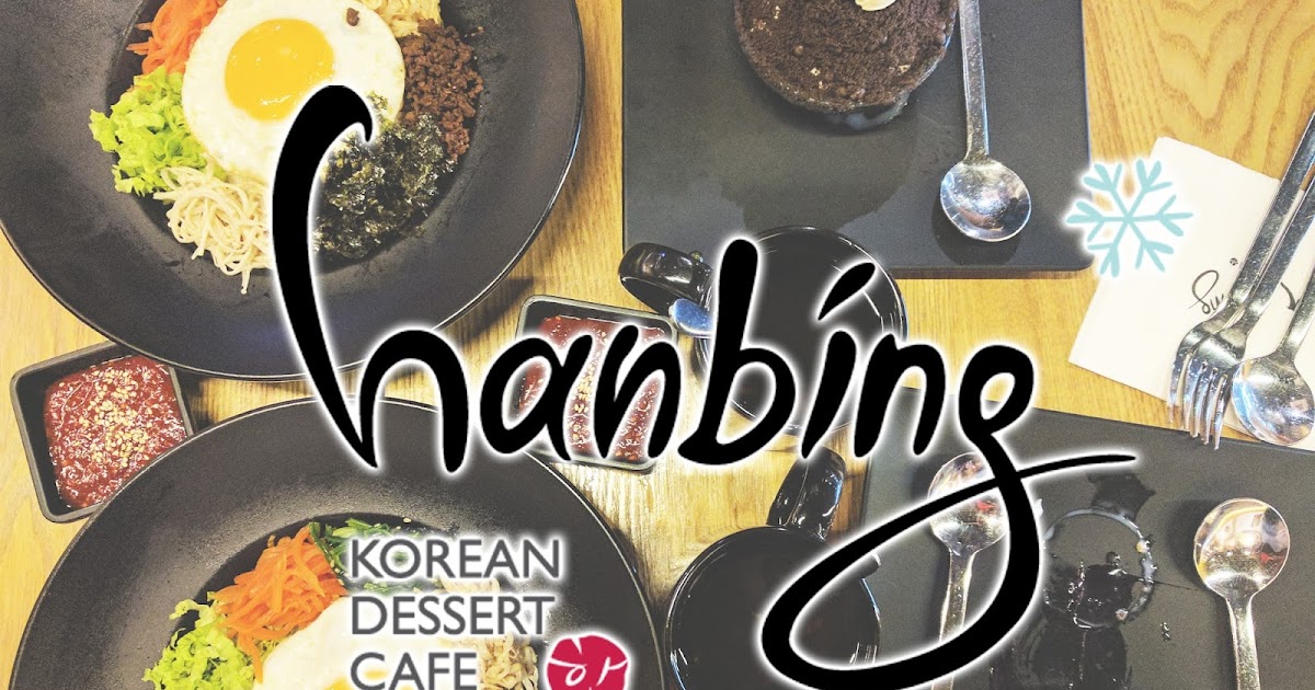 FOOD REVIEW HANBING KOREAN DESSERT CAFE, BANGSAR