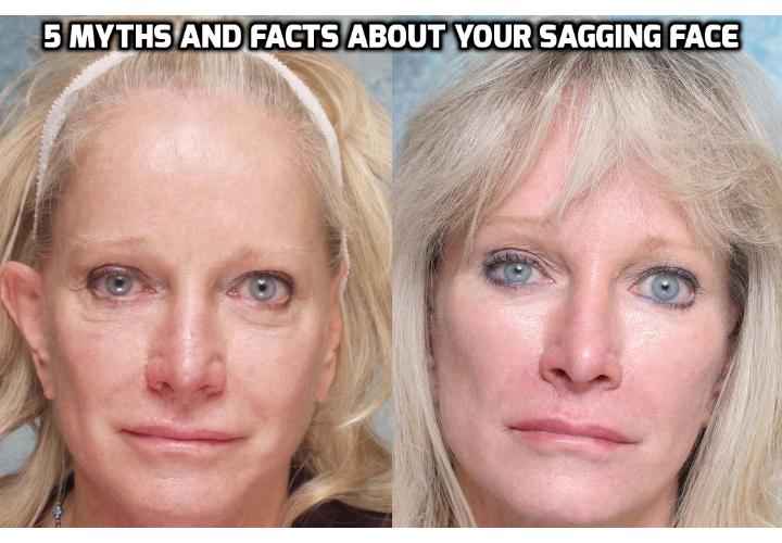 How To Have a Healthy Life 5 Myths and Facts About Your Sagging Face