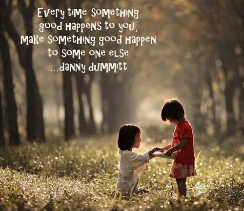 Every time something good happens to you, make something good happen to ...
