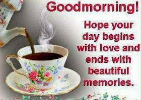Hope your day begins with love and ends with beautiful memories.