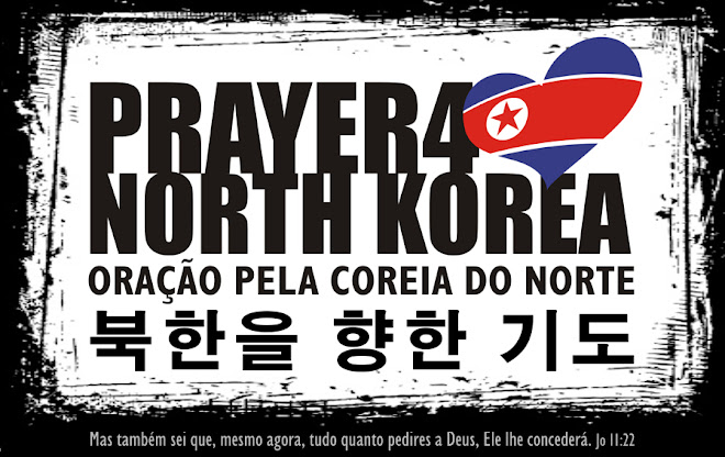 Prayer 4 North Korea - Oração pela Coréia do Norte