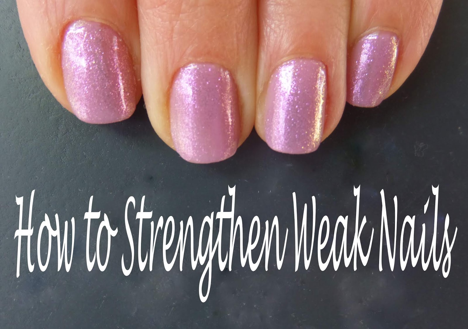 Brittle Nails How to Strengthen Nails