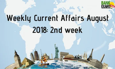 Weekly Current Affairs August 2018: 2nd week