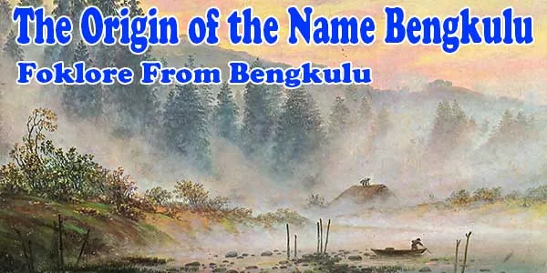 The Origin of the Name Bengkulu