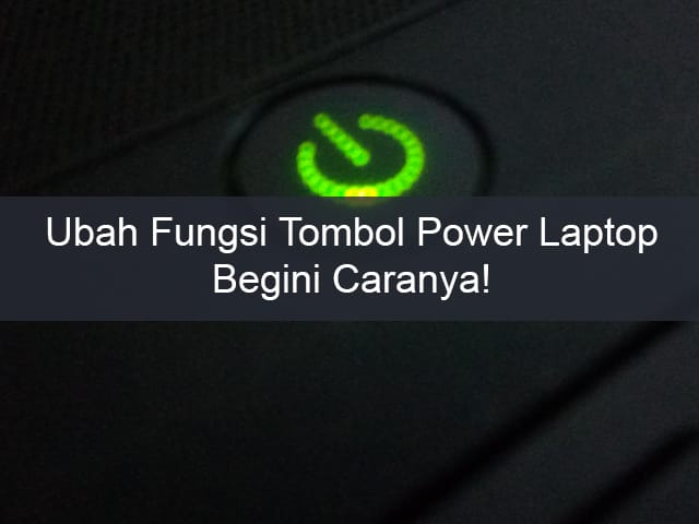 Mengubah Fungsi Tombol Power pada Laptop OS Windows 1