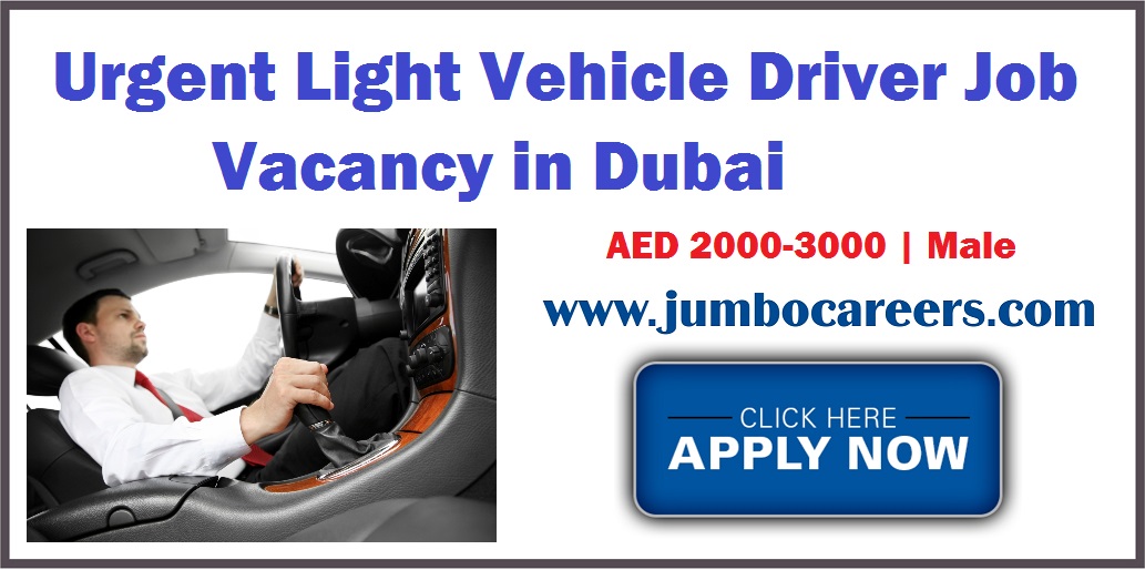 Urgent Light Vehicle Driver Job Vacancy in Dubai April 2018