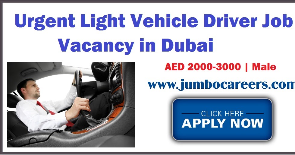 Urgent Light Vehicle Driver Job Vacancy in Dubai April 2018